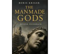 THE MANMADE GODS: BEYOND FEUERBACH
