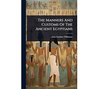 The Manners And Customs Of The Ancient Egyptians