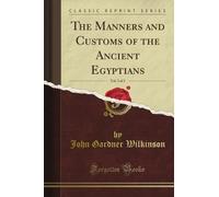 The Manners and Customs of the Ancient Egyptians, Vol. 3 of 3 (Classic Reprint)
