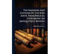 The Manners And Customs Of The Jews [extr. From Biblical Geography An Antiquities.]. Revised