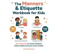 The Manners & Etiquette Workbook for Kids: 75+ Activities to Teach Children Polite Habits at Home and in Public (Ages 5-10)