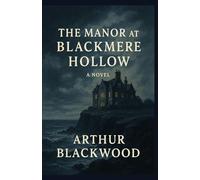 The Manor at Blackmere Hollow: A Gothic Tale of Memory and the Sea