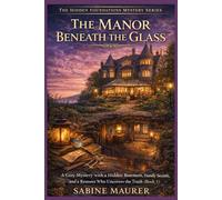 The Manor Beneath the Glass: A Cozy Mystery with a Hidden Basement, Family Secrets, and a Restorer Who Uncovers the Truth (Book 1) (The Hidden Foundations Mystery Series)
