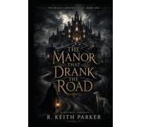 THE MANOR THAT DRANK THE ROAD: An Old-World Gothic Fantasy of Guest-Law, Hidden Names, and the Black Lantern (THE BLACK LANTERN CYCLE)