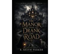 THE MANOR THAT DRANK THE ROAD: An Old-World Gothic Fantasy of Guest-Law, Hidden Names, and the Black Lantern (THE BLACK LANTERN CYCLE)