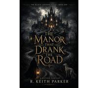 THE MANOR THAT DRANK THE ROAD: An Old-World Gothic Fantasy of Guest-Law, Hidden Names, and the Black Lantern (THE BLACK LANTERN CYCLE)