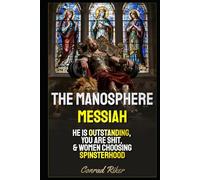The Manosphere Messiah: He Is Outstanding, You Are Shit, & Women Choosing Spinsterhood (Redpilled Wisdom (satire))