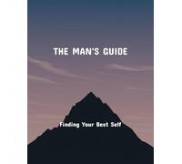 The Man'S Guide: Finding Your Best Self