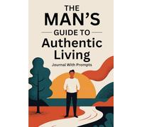 The Man's Guide to Authentic Living
