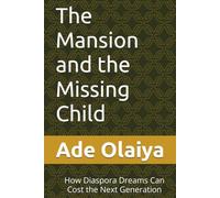 The Mansion and the Missing Child: How Diaspora Dreams Can Cost the Next Generation
