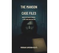 The Manson Case Files: Inside the Manson Murders - A True Crime Investigation
