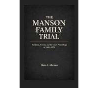 The Manson Family Trial: Evidence, Arrests, and the Court Proceedings of 1969-1971