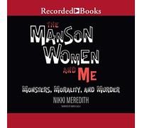 The Manson Women and Me: Monsters, Morality, and Murder