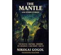 THE MANTLE AND OTHER STORIES: The Mantle · The Nose · Memoirs of a Madman · A May Night · The Viy