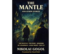 THE MANTLE AND OTHER STORIES: The Mantle · The Nose · Memoirs of a Madman · A May Night · The Viy