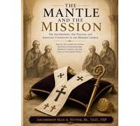 THE MANTLE AND THE MISSION: THE ARCHBISHOPS, THE PALLIUM, AND APOSTOLIC CONTINUITY IN THE MODERN CHURCH