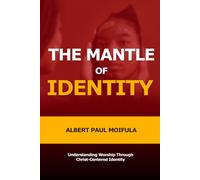 The Mantle of Identity: Understanding Worship Through Christ-Centered Identity: 1 (The Seven Mantles of True Worship)