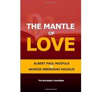 The Mantle of Love: The Worshiper’s HeartBeat (The Seven Mantles of True Worship)
