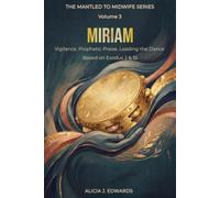 The Mantled to Midwife Series : Miriam: Vigilance, Prophetic Praise, and Leading the Dance