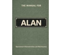 The Manual for Alan: Operational Characteristics and Maintenance (The Manual Series)
