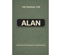 The Manual for Alan: Operational Characteristics and Maintenance (The Manual Series)