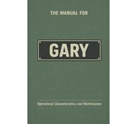 The Manual for Gary: Operational Characteristics and Maintenance (The Manual Series)