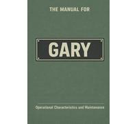 The Manual for Gary: Operational Characteristics and Maintenance (The Manual Series)