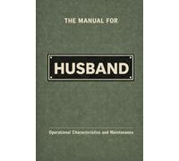 The Manual for Husband: A Technical Guide to Behaviour, Systems, and Operation (The Manual Series)