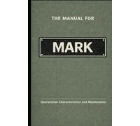 The Manual for Mark: Operational Characteristics and Maintenance (The Manual Series)