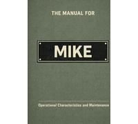 The Manual for Mike: Operational Characteristics and Maintenance (The Manual Series)
