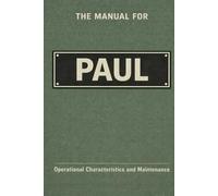 The Manual for Paul: Operational Characteristics and Maintenance (The Manual Series)