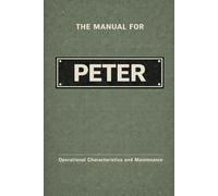 The Manual for Peter: Operational Characteristics and Maintenance (The Manual Series)