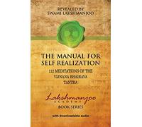 The Manual for Self Realization: 112 Meditations of the Vijnana Bhairava Tantra (Lakshmanjoo Academy Book)