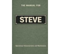 The Manual for Steve: Operational Characteristics and Maintenance (The Manual Series)