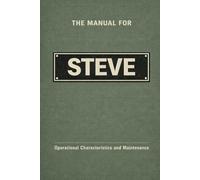 The Manual for Steve: Operational Characteristics and Maintenance (The Manual Series)
