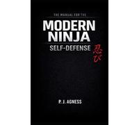 The Manual for the Modern Ninja: Self-Defense: 1