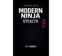The Manual for the Modern Ninja: Stealth: 1
