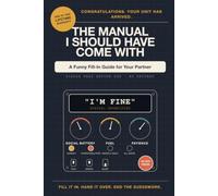 The Manual I Should Have Come With: A Funny Fill-In Guide for Your Partner (The Official Owner's Manual)