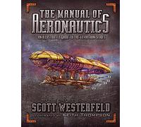 The Manual of Aeronautics: An Illustrated Guide to the Leviathan Series