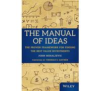 The Manual of Ideas: The Proven Framework for Finding the Best Value Investments