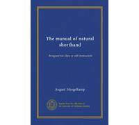 The manual of natural shorthand: designed for class or self-instruction