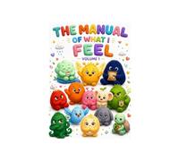 The Manual of What I Feel: A Journey Through the Heart’s House: 1 (The Feelings Neighborhood)