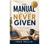 The Manual You Were Never Given: A Calm Guide to Money, People, Pressure, Work, Screens, and Growing Up Without Losing Yourself