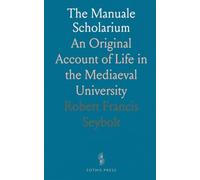The Manuale Scholarium: An Original Account of Life in the Mediaeval University