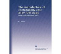 The manufacture of centrifugally cast alloy fuel slugs: (Mark-II fuel loading for EBR-1)