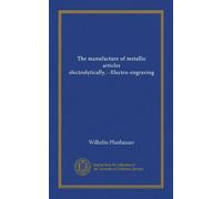 The manufacture of metallic articles electrolytically.--Electro-engraving
