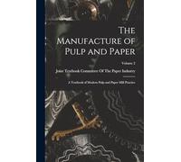 The Manufacture of Pulp and Paper: A Textbook of Modern Pulp and Paper Mill Practice; Volume 2