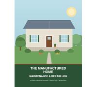 The Manufactured Home Maintenance and Repair Log: A 20-Year Record Book for Mobile & Manufactured Home Owners - Seasonal Checklists, Repair Logs & Resale-Value Records