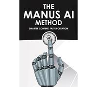The Manus AI Method: Smarter Content, Faster Creation (Smarter Strategies for Modern Business)