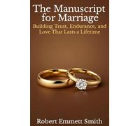The Manuscript for Marriage Building Trust, Endurance, and Love That Lasts a Lifetime